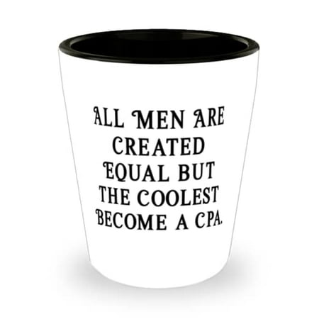 

Motivational CPA Shot Glass All Men Are Created Equal but the Coolest Become For Friends Present From Friends Ceramic Cup For CPA