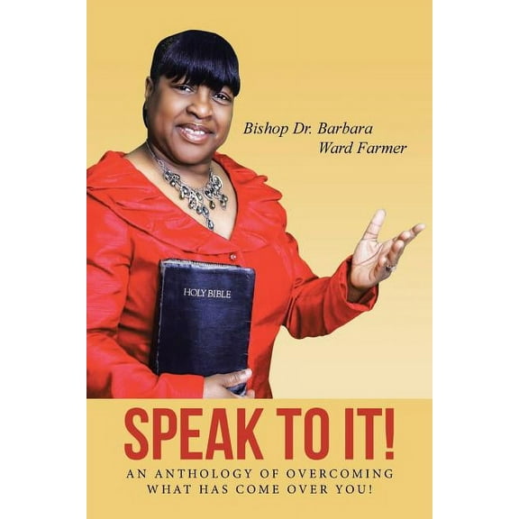 Speak to It! : An Anthology of Overcoming What Has Come Over You! (Paperback)