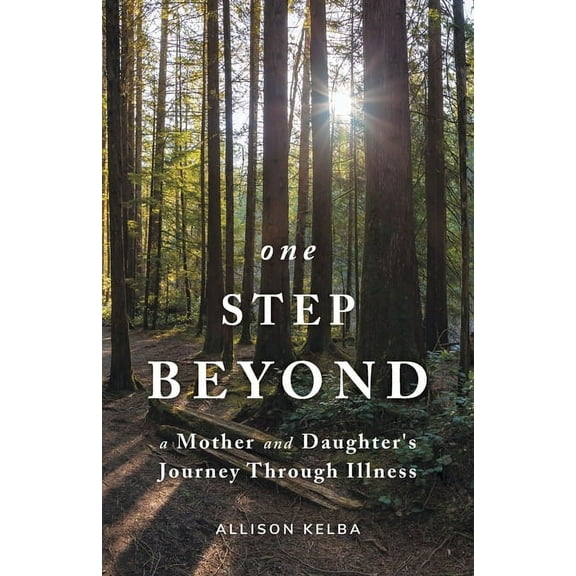 One Step Beyond: A Mother and Daughter's Journey Through Illness, (Paperback)