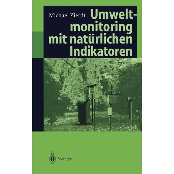 Umweltmonitoring Mit NatÃ¼rlichen Indikatoren: Pflanzen -- Boden -- Wasser -- Luft, (Hardcover)