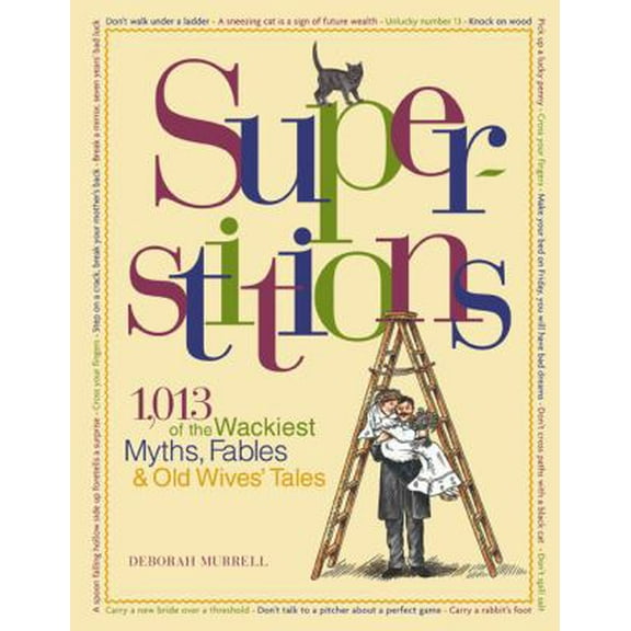 Pre-Owned Superstitions: 1,013 of the World's Wackiest Myths, Fables & Old Wives Tales (Hardcover) 076210922X 9780762109227