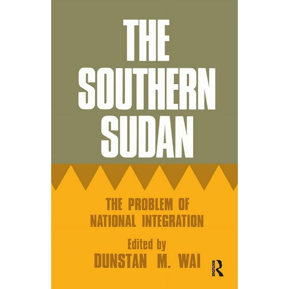 Cass Library of African Studies. General The Southern Sudan: The Problem of National Integration, Book 152, (Paperback)