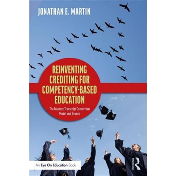 Pre-Owned Reinventing Crediting for Competency-Based Education: The Mastery Transcript Consortium Model and Beyond (Paperback)