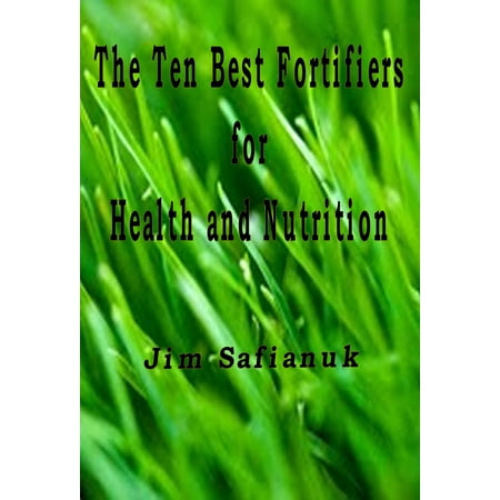 The Ten Best Fortifiers for Health and Nutrition - (Best Foods For Fluid Retention)