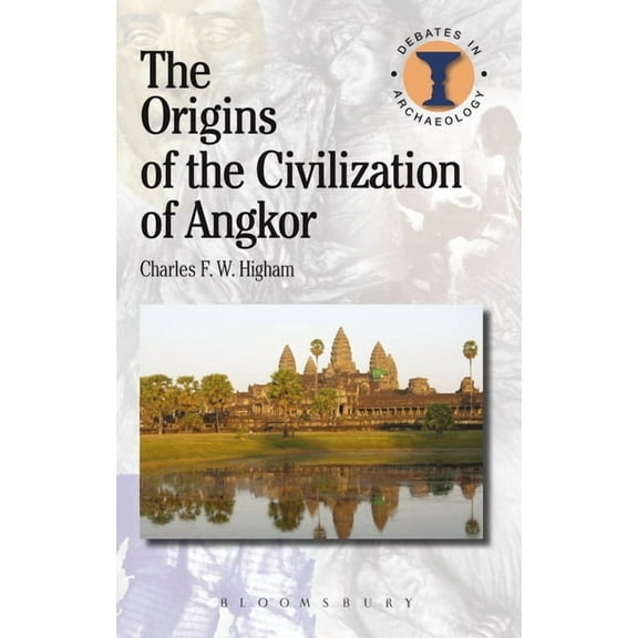 Debates in Archaeology The Origins of the Civilization of Angkor, (Hardcover)