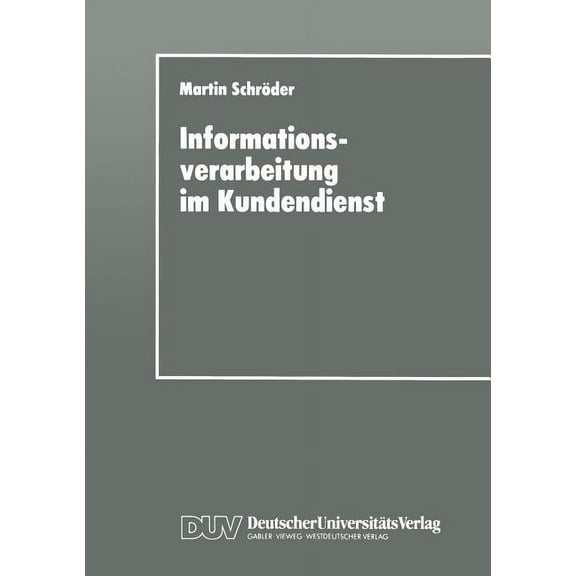 Informationsverarbeitung Im Kundendienst: Einsatz- Und Gestaltungsmöglichkeiten, (Paperback)