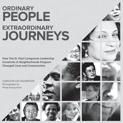 Ordinary People, Extraordinary Journeys : How the St. Paul Companies Leadership Initiatives in Neighborhoods Program Changed Lives and (Best Neighborhoods In St Paul)