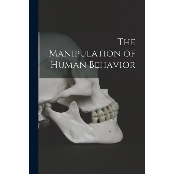 The Manipulation of Human Behavior, (Paperback)