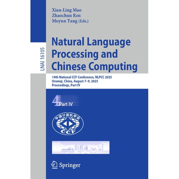 Natural Language Processing and Chinese Computing: 14th National Ccf Conference, Nlpcc 2025, Urumqi, China, August 7-9, , (Paperback)