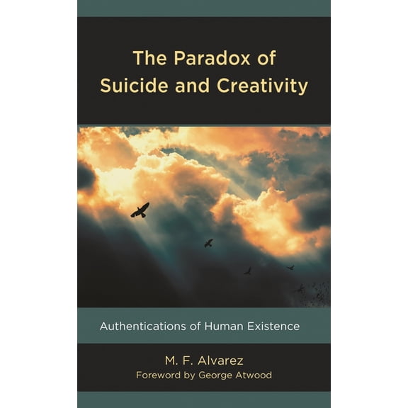 The Paradox of Suicide and Creativity: Authentications of Human Existence, (Hardcover)
