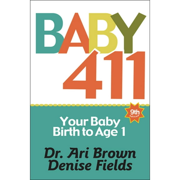Pre-Owned Baby 411: Your Baby, Birth to Age 1! Everything You Wanted to Know But Were Afraid to Ask about Your Newborn: Breastfeeding, Wea (Paperback) 1889392618 9781889392615
