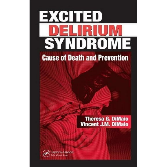 Excited Delirium Syndrome: Cause of Death and Prevention, (Hardcover)