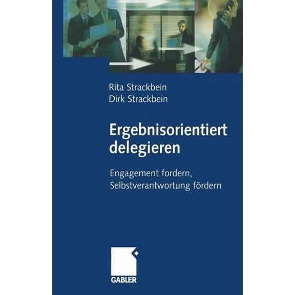 Ergebnisorientiert Delegieren: Engagement Fordern, Selbstverantwortung Fördern, (Paperback)