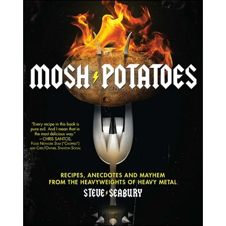 Mosh Potatoes : Recipes, Anecdotes, and Mayhem from the Heavyweights of Heavy