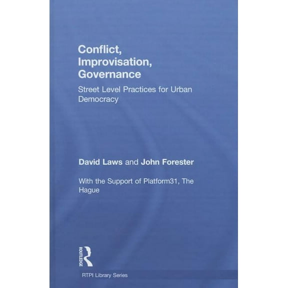 Rtpi Library Conflict, Improvisation, Governance: Street Level Practices for Urban Democracy, (Hardcover)