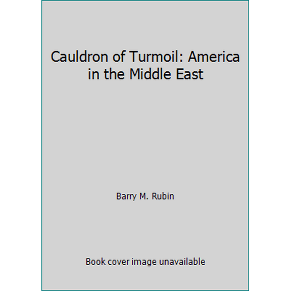 Pre-Owned Cauldron of Turmoil: America in the Middle East (Hardcover) 0151161283 9780151161287