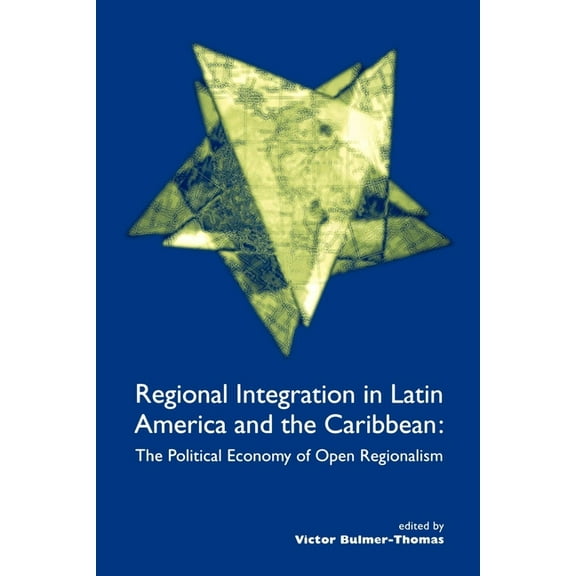 Institute of Latin American Studies: Regional Integration in Latin America and the Caribbean : The Political Economy of Open Regionalism (Paperback)