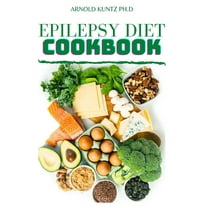 Epilepsy Diet Cookbook (Paperback) by Arnold Kuntz Ph D