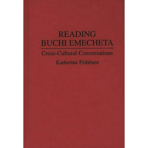 Contributions to the Study of World Lite Reading Buchi Emecheta: Cross-Cultural Conversations, Book 61, (Hardcover)