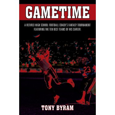 Gametime: A retired high school football coach's fantasy tournament featuring the ten best teams of his career. (Paperback)
