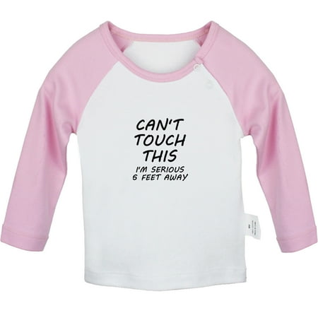 

Can t Touch This I m Seriously 6 Feet Away Funny T shirt For Baby Newborn Babies T-shirts Infant Tops 0-24M Kids Graphic Tees Clothing (Long Pink Raglan T-shirt 18-24 Months)
