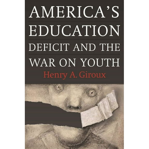 America's Education Deficit and the War on Youth: Reform Beyond Electoral Politics (Paperback)