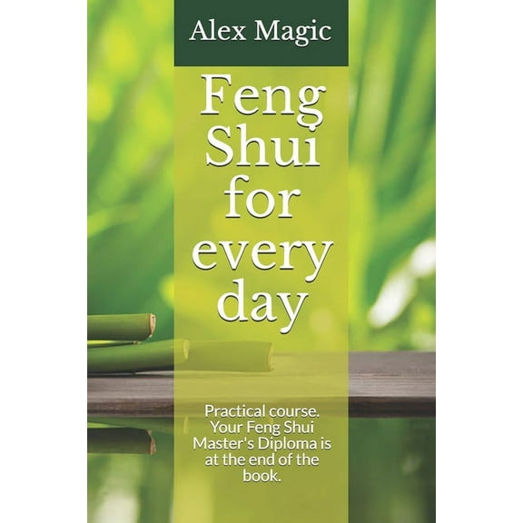 Feng Shui for every day: Practical course. Your Feng Shui Master's Diploma is at the end of the book., (Paperback)