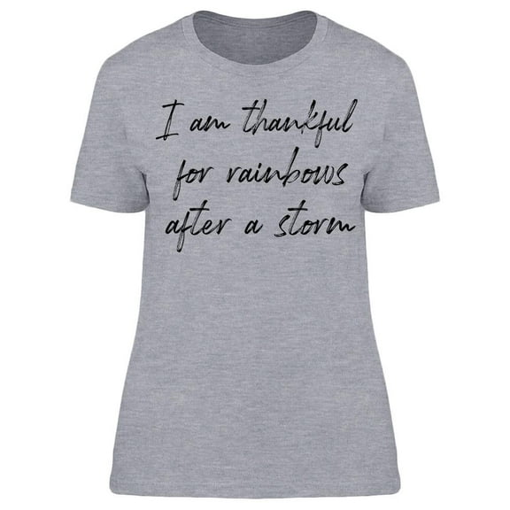 Thankful For Rainbows And Storms Women T-Shirt, Female Large