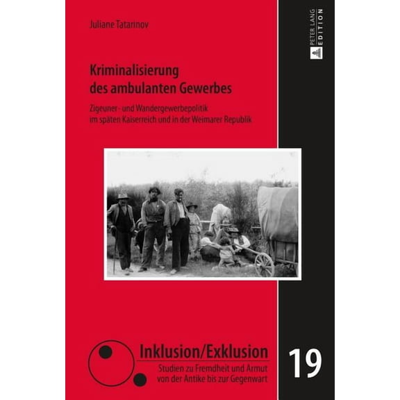 Inklusion/Exklusion: Kriminalisierung des ambulanten Gewerbes: Zigeuner- und Wandergewerbepolitik im spaeten Kaiserreich und in der Weimarer Republik (Hardcover)