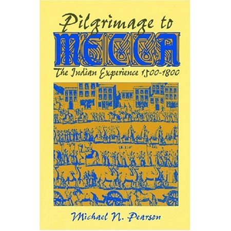 Pilgrimage to Mecca: The Indian Experience, 1500-1800 [Paperback - Used]