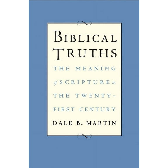 Biblical Truths: The Meaning of Scripture in the Twenty-First Century, (Hardcover)