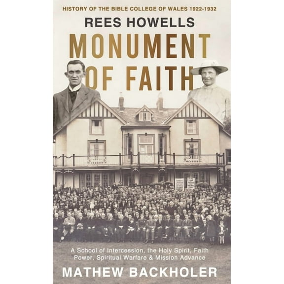 Rees Howells, Monument of Faith, History of The Bible College of Wales 1922-1932: A School of Intercession, the Holy Spi, (Hardcover)