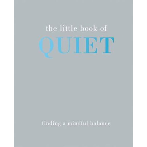 Pre-Owned The Little Book of Quiet: Finding a Mindful Balance (Hardcover) 1849495165 9781849495165
