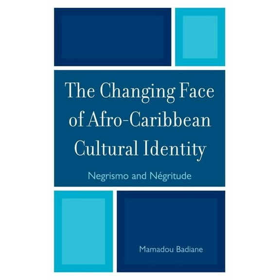 The Changing Face of Afro-Caribbean Cultural Identity: Negrismo and Negritude, (Paperback)