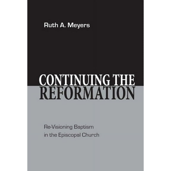 Continuing the Reformation: Re-Visioning Baptism in the Episcopal Church, (Hardcover)