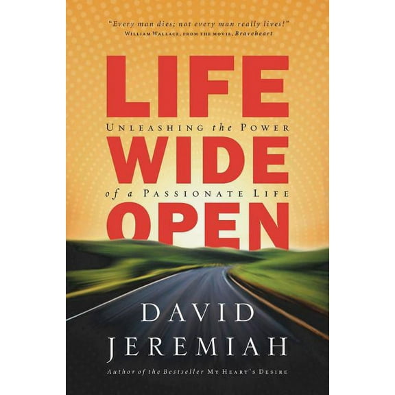 A Life Wide Open: Unleashing the Power of a Passionate Life, (Paperback)