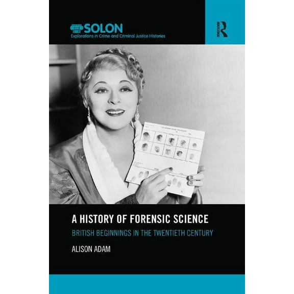 Routledge Solon Explorations in Crime an A History of Forensic Science: British beginnings in the twentieth century, (Paperback)