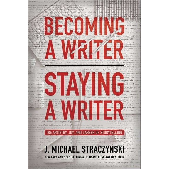 Becoming a Writer, Staying a Writer: The Artistry, Joy, and Career of Storytelling, (Paperback)