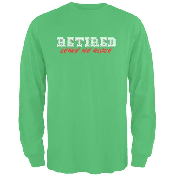 I'm Retired Leave Me Alone Irish Green Adult Long Sleeve T-Shirt - Small
