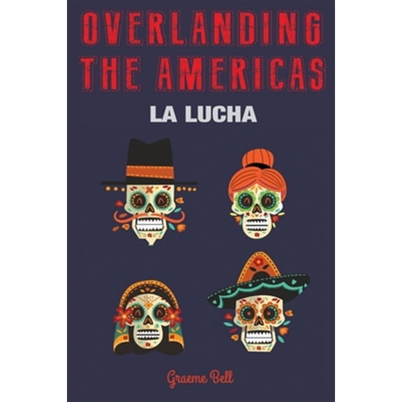 Pre-Owned Overlanding the Americas: La Lucha
