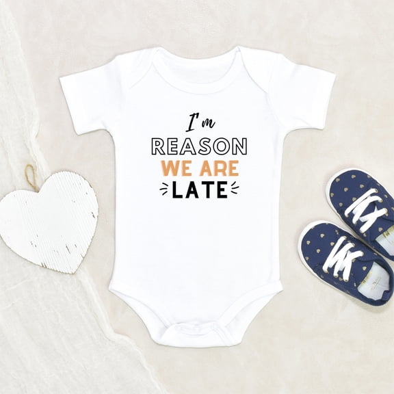 Baby Sayings Clothes - Reasons We Are Late Baby Clothing - Newborn Baby Clothes - Adorable Baby Clothing