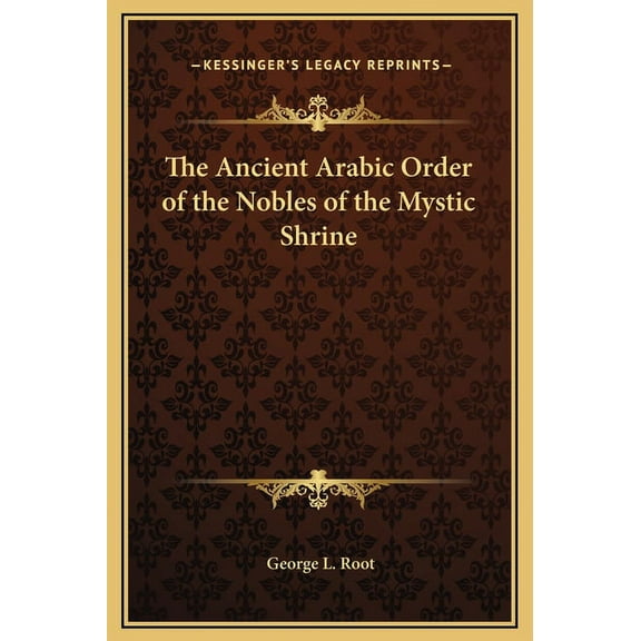 The Ancient Arabic Order of the Nobles of the Mystic Shrine, (Hardcover)