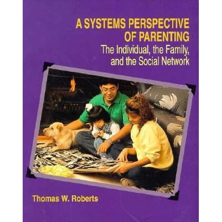 Pre-Owned A Systems Perspective of Parenting: The Individual the Family and the Social Network (Paperback) 0534155464 9780534155469
