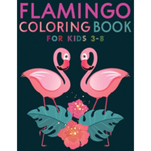 Download Flamingo Coloring Book For Kids 3 8 Amazing Cute Flamingos Color Book Kids Boys And Girls Paperback Walmart Com Walmart Com