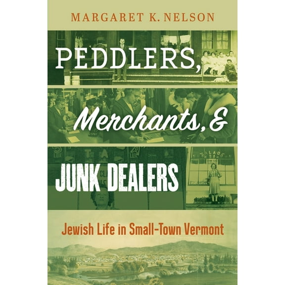 Peddlers, Merchants, and Junk Dealers: Jewish Life in Small-Town Vermont, (Paperback)