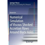 Springer Theses: Numerical Simulation of Viscous Shocked Accretion Flows Around Black Holes (Paperback)