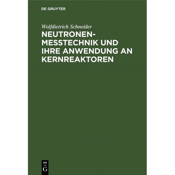 Neutronenmesstechnik und ihre Anwendung an Kernreaktoren, (Hardcover)