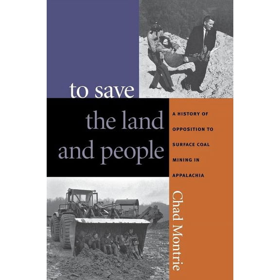 To Save the Land and People: A History of Opposition to Surface Coal Mining in Appalachia, (Paperback)