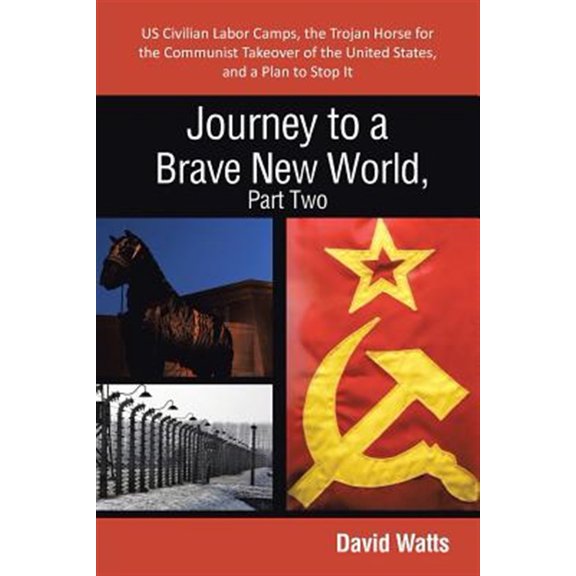 Pre-Owned Journey to a Brave New World, Part Two: Us Civilian Labor Camps, the Trojan Horse for the Communist Takeover of the United States, and a Plan to Stop