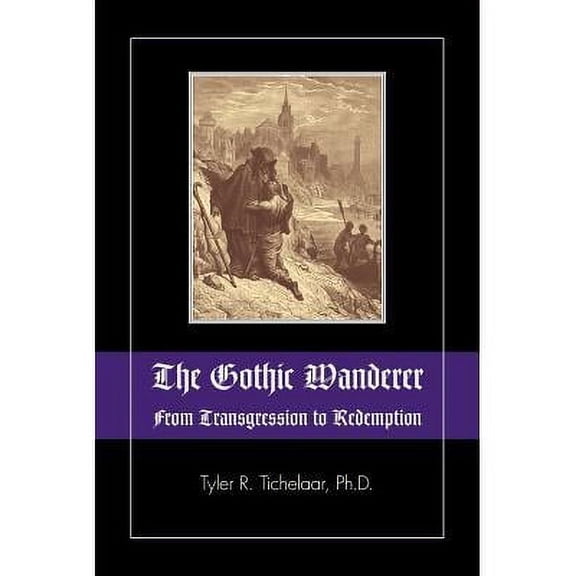The Gothic Wanderer : From Transgression to Redemption; Gothic Literature from 1794 - Present